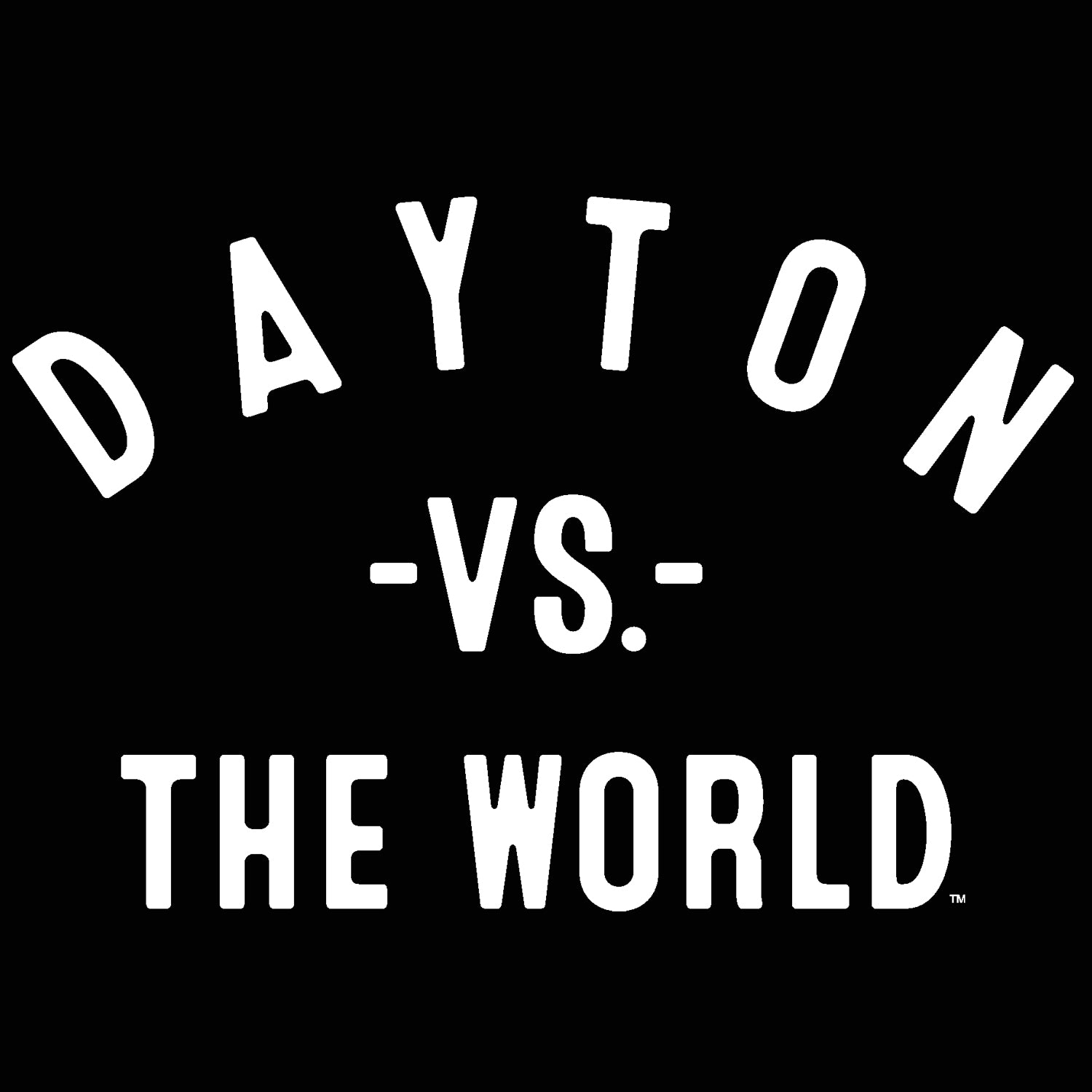 DAYTON Vs The World (tm)